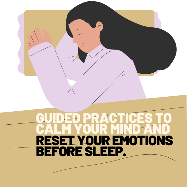 Guided practices to calm your mind and reset your emotions before sleep.